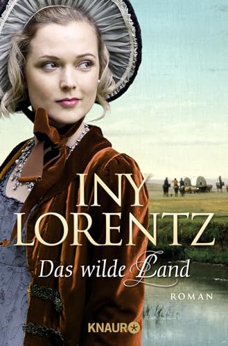 Das wilde Land: Roman | Die große historische Auswanderersaga von Erfolgsautorin Iny Lorentz von Droemer Knaur*